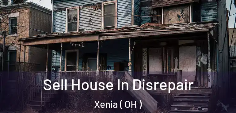  Sell House In Disrepair Xenia ( OH )