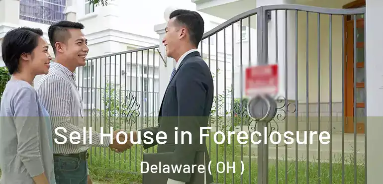  Sell House in Foreclosure Delaware ( OH )