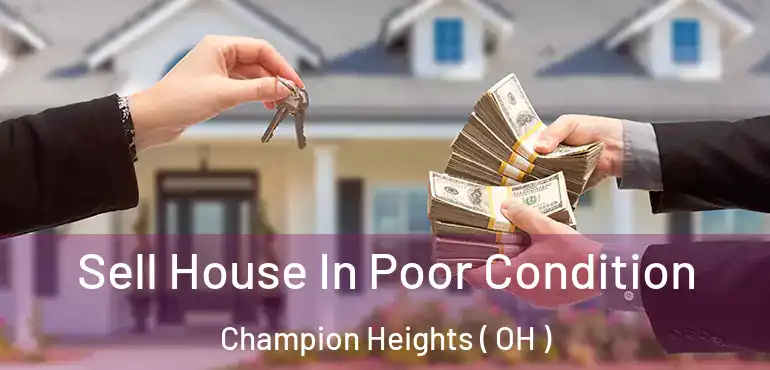  Sell House In Poor Condition Champion Heights ( OH )