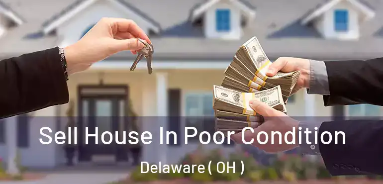  Sell House In Poor Condition Delaware ( OH )