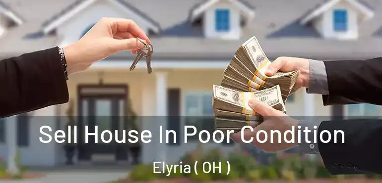  Sell House In Poor Condition Elyria ( OH )