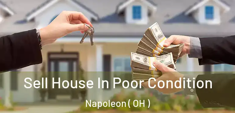  Sell House In Poor Condition Napoleon ( OH )