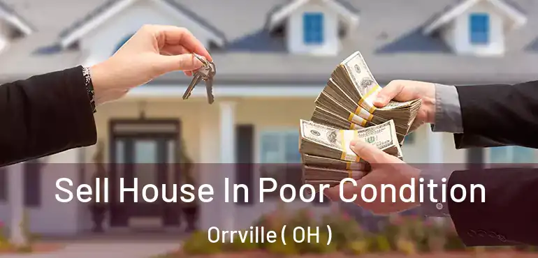  Sell House In Poor Condition Orrville ( OH )