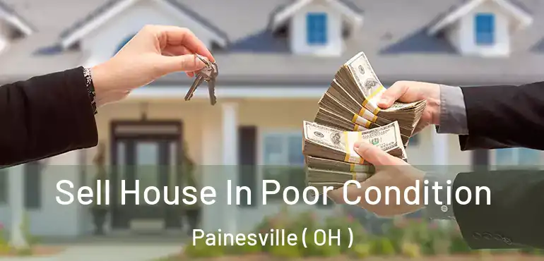  Sell House In Poor Condition Painesville ( OH )