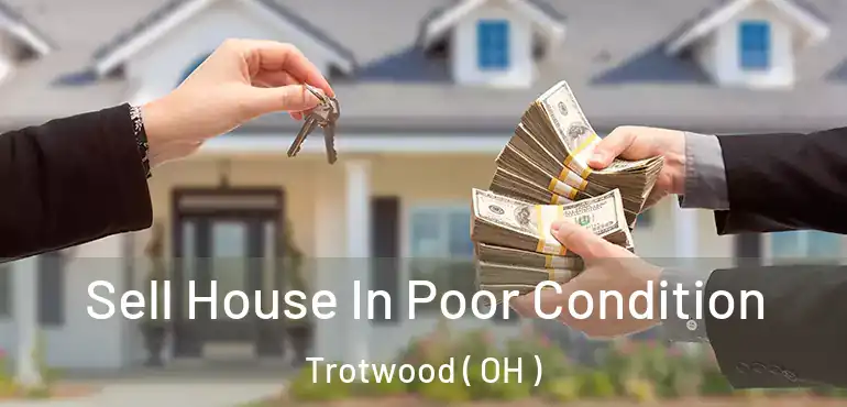  Sell House In Poor Condition Trotwood ( OH )