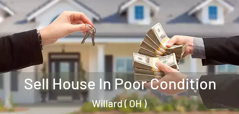  Sell House In Poor Condition Willard ( OH )