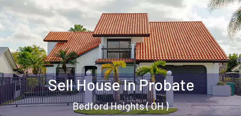  Sell House In Probate Bedford Heights ( OH )