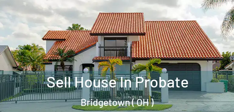  Sell House In Probate Bridgetown ( OH )