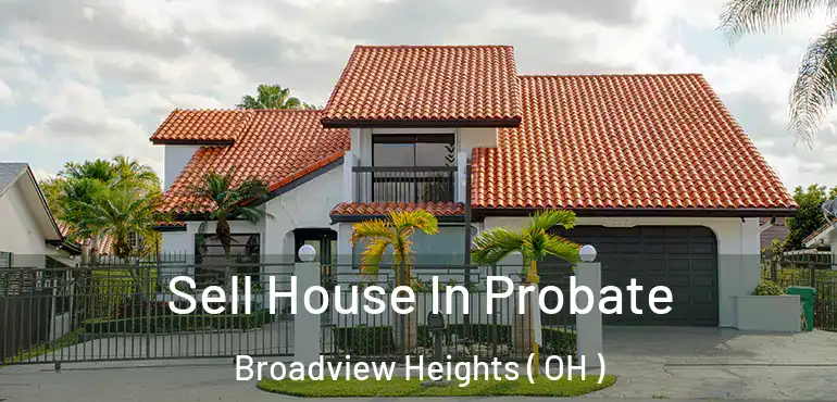  Sell House In Probate Broadview Heights ( OH )