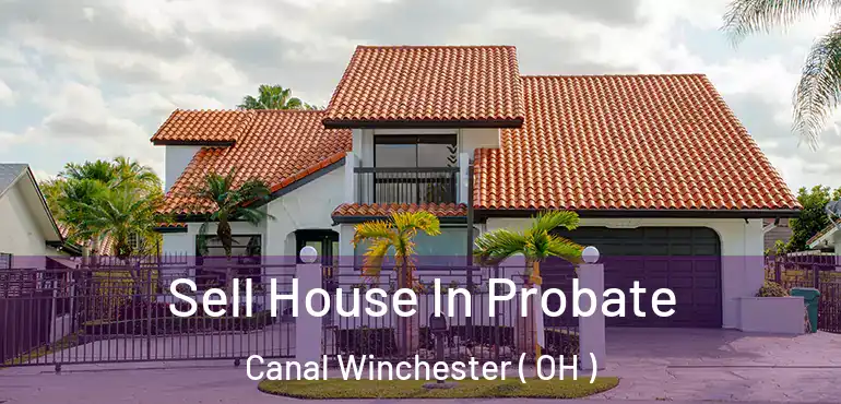  Sell House In Probate Canal Winchester ( OH )