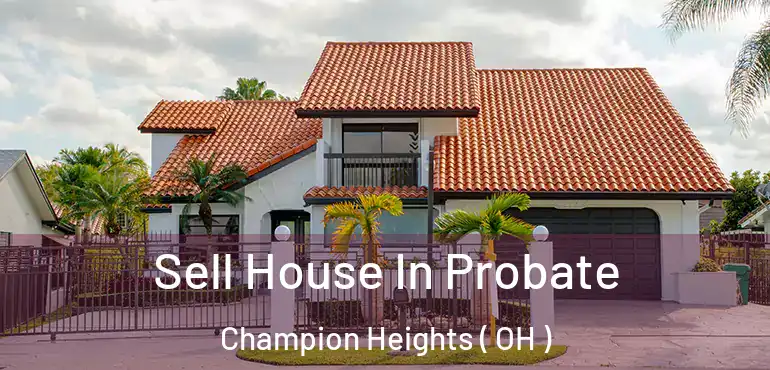  Sell House In Probate Champion Heights ( OH )
