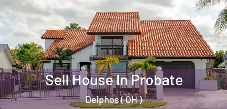  Sell House In Probate Delphos ( OH )