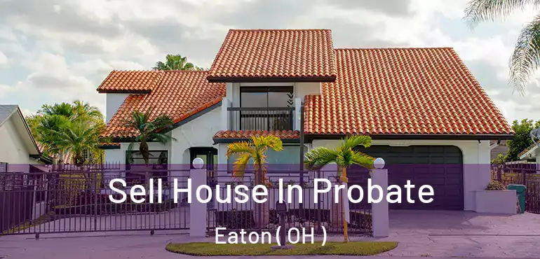  Sell House In Probate Eaton ( OH )