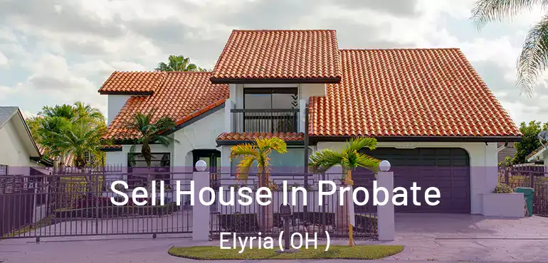  Sell House In Probate Elyria ( OH )