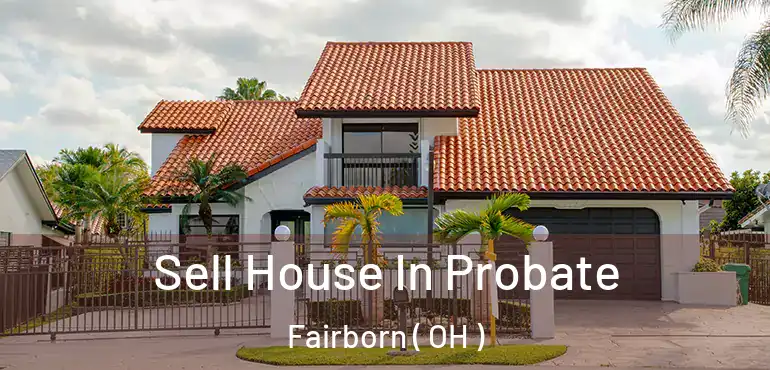  Sell House In Probate Fairborn ( OH )