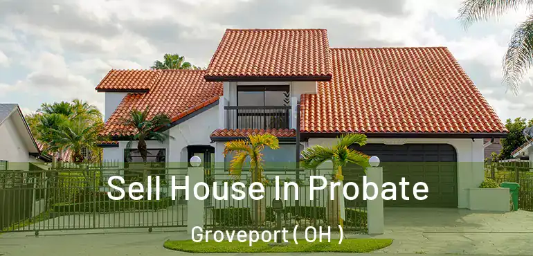  Sell House In Probate Groveport ( OH )