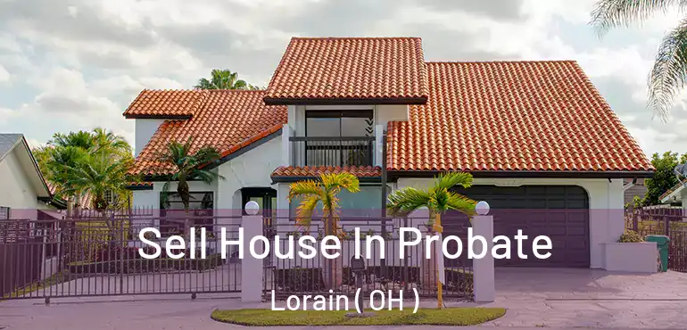  Sell House In Probate Lorain ( OH )