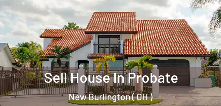  Sell House In Probate New Burlington ( OH )