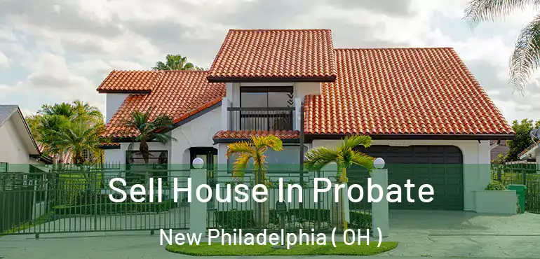  Sell House In Probate New Philadelphia ( OH )