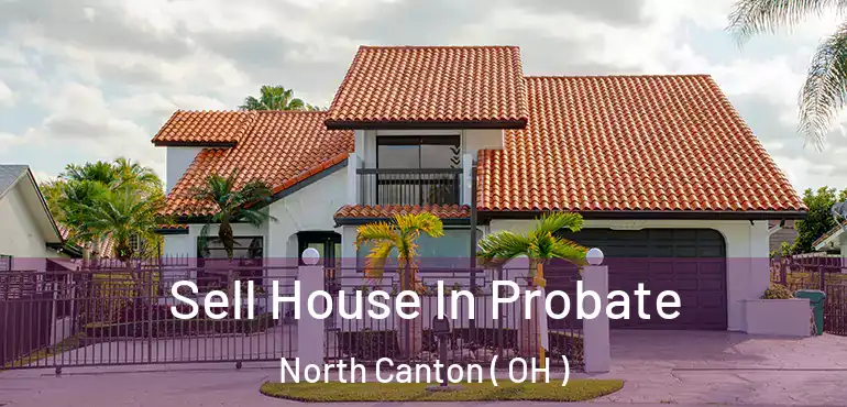  Sell House In Probate North Canton ( OH )