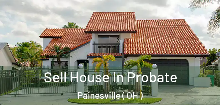  Sell House In Probate Painesville ( OH )