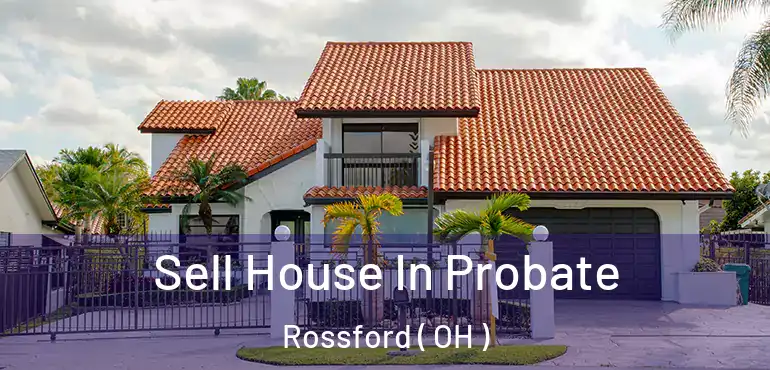  Sell House In Probate Rossford ( OH )