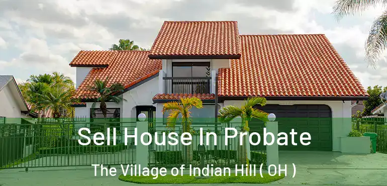  Sell House In Probate The Village of Indian Hill ( OH )