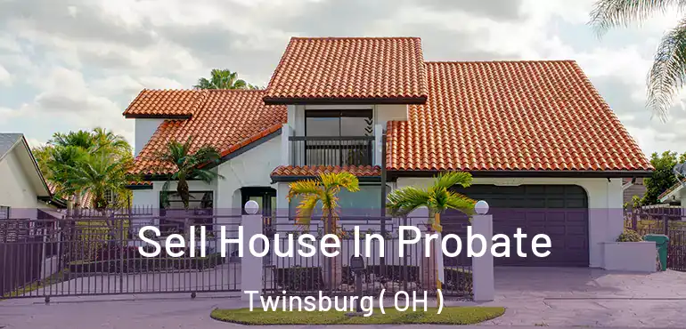 Sell House In Probate Twinsburg ( OH )