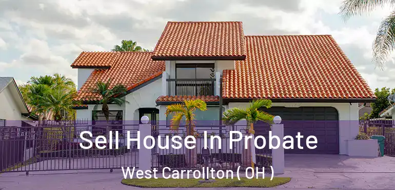  Sell House In Probate West Carrollton ( OH )