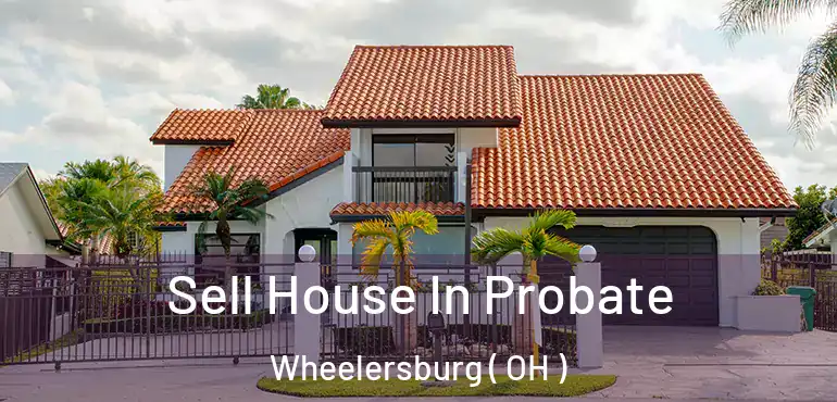  Sell House In Probate Wheelersburg ( OH )