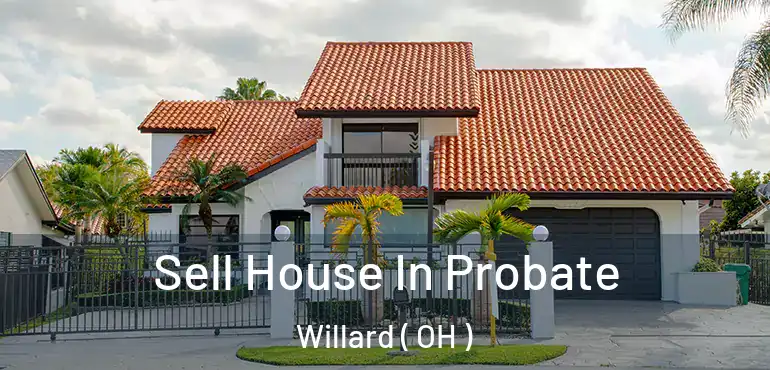  Sell House In Probate Willard ( OH )