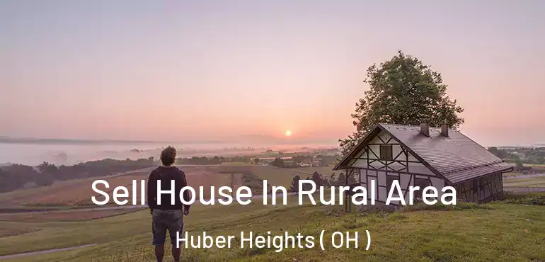  Sell House In Rural Area Huber Heights ( OH )