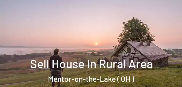 Sell House In Rural Area Mentor-on-the-Lake ( OH )