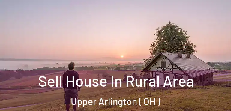  Sell House In Rural Area Upper Arlington ( OH )