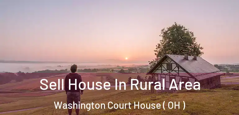  Sell House In Rural Area Washington Court House ( OH )