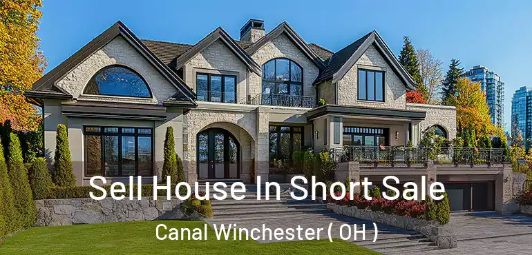  Sell House In Short Sale Canal Winchester ( OH )