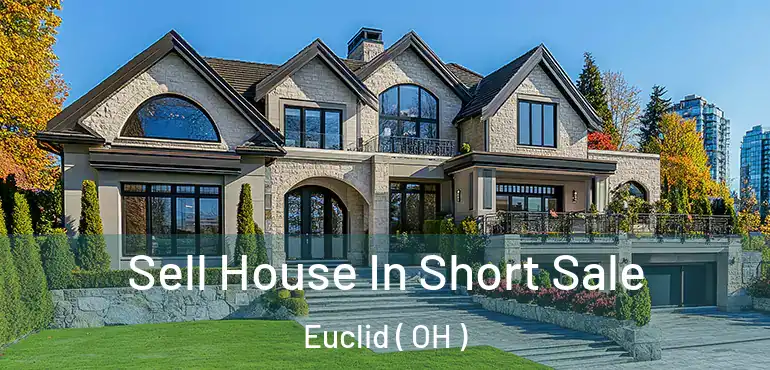  Sell House In Short Sale Euclid ( OH )