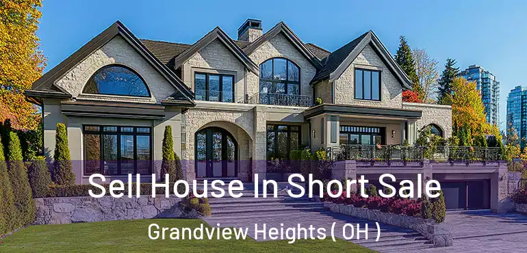  Sell House In Short Sale Grandview Heights ( OH )