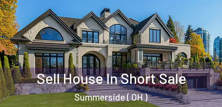  Sell House In Short Sale Summerside ( OH )