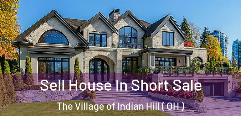  Sell House In Short Sale The Village of Indian Hill ( OH )