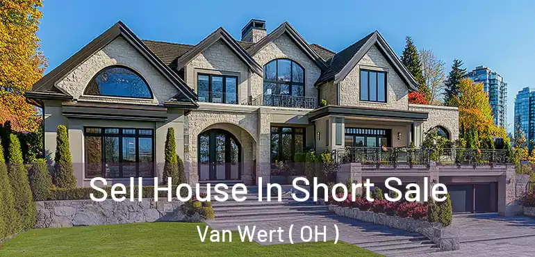  Sell House In Short Sale Van Wert ( OH )