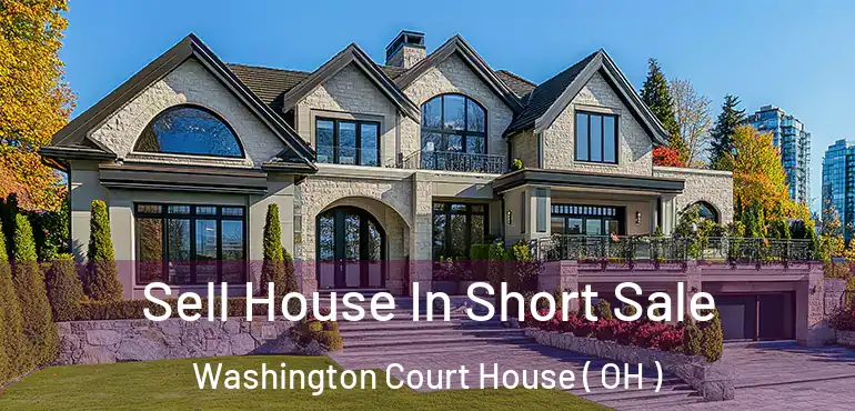  Sell House In Short Sale Washington Court House ( OH )