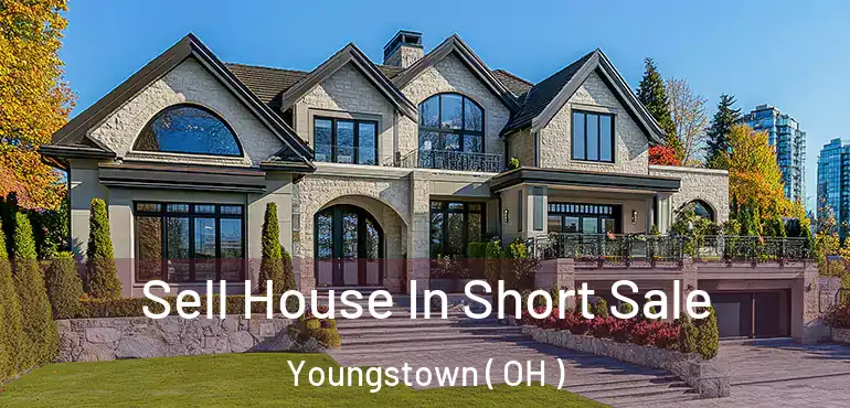  Sell House In Short Sale Youngstown ( OH )