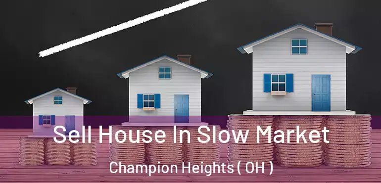  Sell House In Slow Market Champion Heights ( OH )