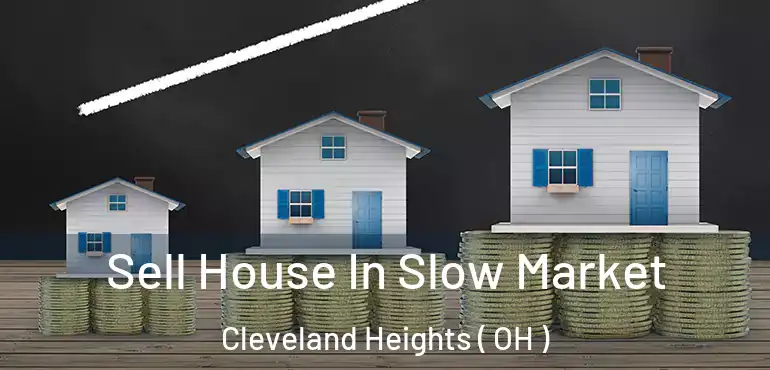  Sell House In Slow Market Cleveland Heights ( OH )