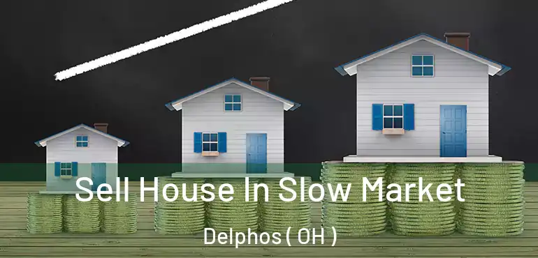  Sell House In Slow Market Delphos ( OH )