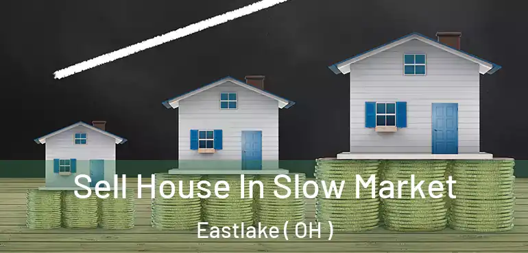 Sell House In Slow Market Eastlake ( OH )