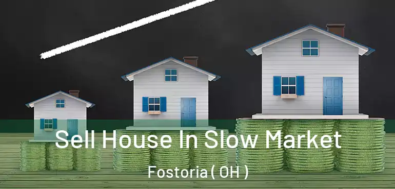  Sell House In Slow Market Fostoria ( OH )