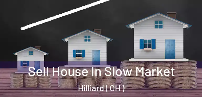  Sell House In Slow Market Hilliard ( OH )