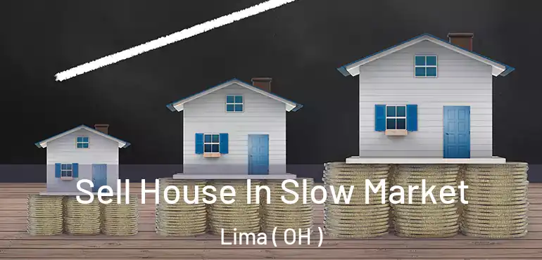  Sell House In Slow Market Lima ( OH )